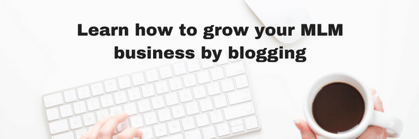 how to grow your mlm business by creating a blog.