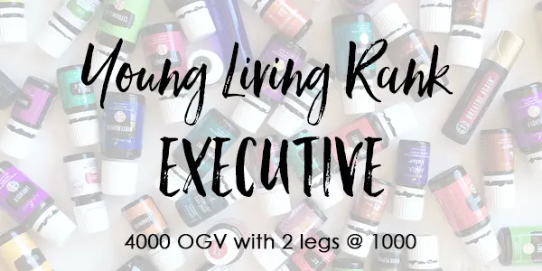 Text over lay of essential oil bottles- Young Living Rank of Executive 4000 OGV with 2- 1K legs.